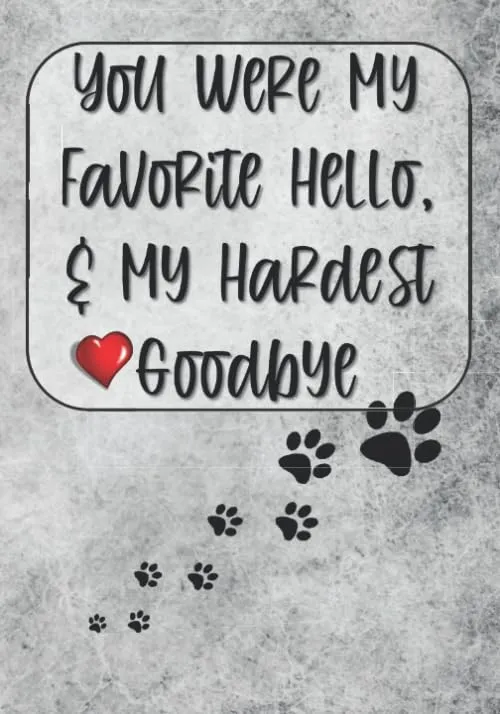 You Were My Favorite Hello and My Hardest Goodbye: Pet Loss Books for Adults or Teens - Journal with Thoughtful Questions to Answer for Coping with ... Keepsake Gift For Someone Who Has Lost a Pet Paperback  May 7, 2020